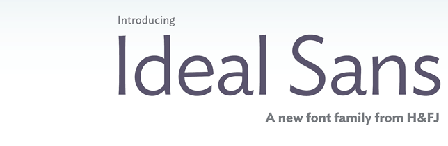 Introducing Ideal Sans: A new font family from H&FJ